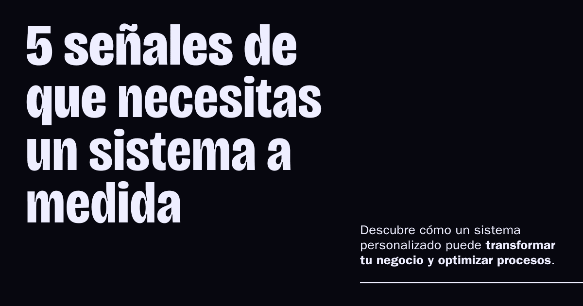 5 señales de que tu empresa ya necesita un sistema a medida